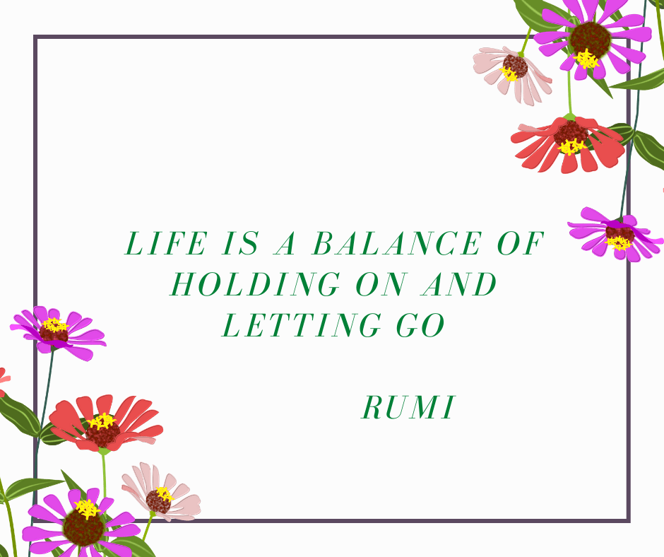 Life is a balance of holding on and letting go